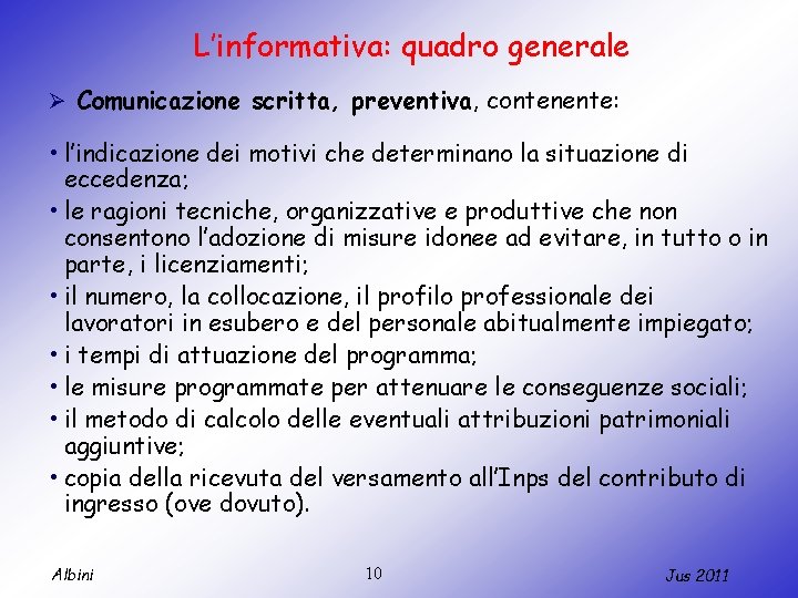 L’informativa: quadro generale Ø Comunicazione scritta, preventiva, contenente: • l’indicazione dei motivi che determinano