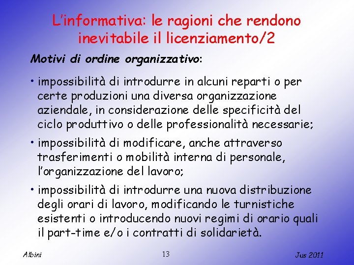 L’informativa: le ragioni che rendono inevitabile il licenziamento/2 Motivi di ordine organizzativo: • impossibilità