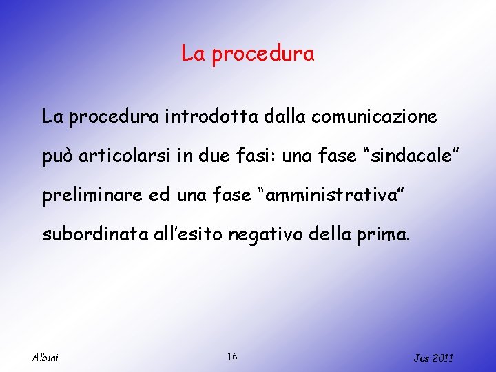 La procedura introdotta dalla comunicazione può articolarsi in due fasi: una fase “sindacale” preliminare