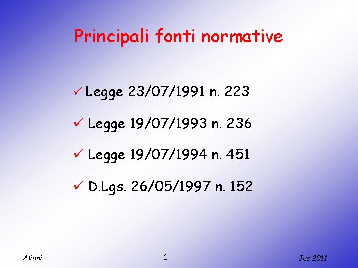 Principali fonti normative ü Legge 23/07/1991 n. 223 ü Legge 19/07/1993 n. 236 ü