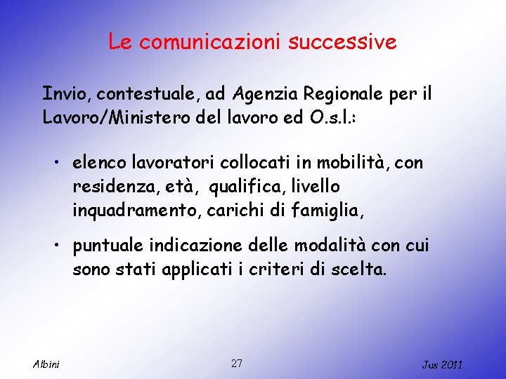 Le comunicazioni successive Invio, contestuale, ad Agenzia Regionale per il Lavoro/Ministero del lavoro ed