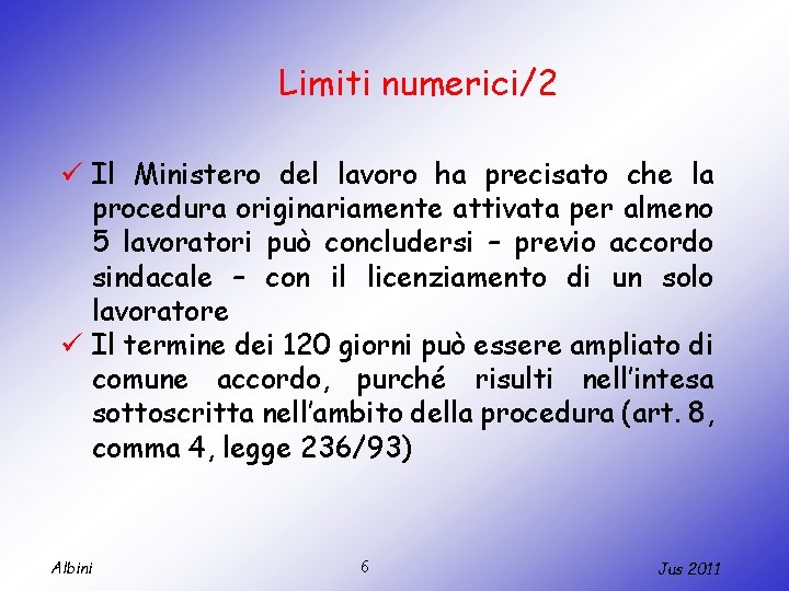 Limiti numerici/2 ü Il Ministero del lavoro ha precisato che la procedura originariamente attivata