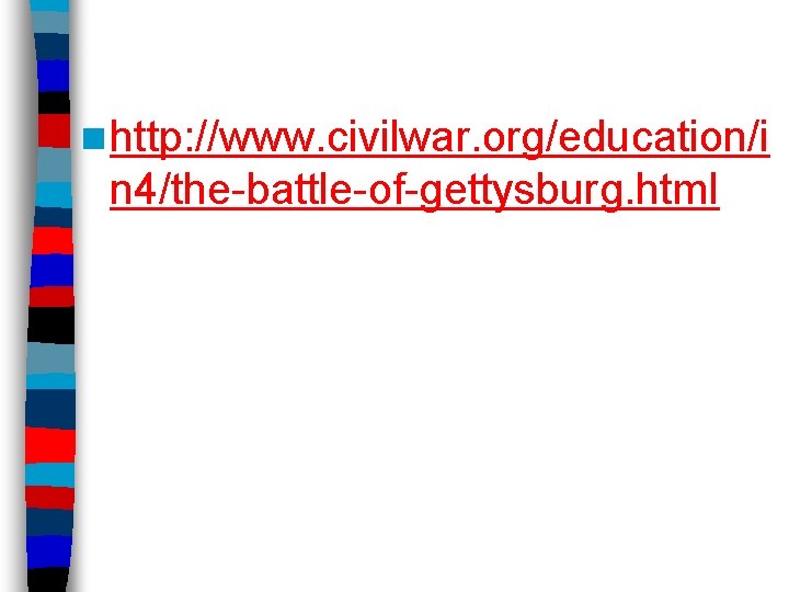n http: //www. civilwar. org/education/i n 4/the-battle-of-gettysburg. html 
