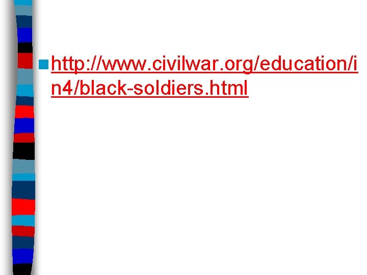 n http: //www. civilwar. org/education/i n 4/black-soldiers. html 
