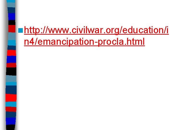 n http: //www. civilwar. org/education/i n 4/emancipation-procla. html 