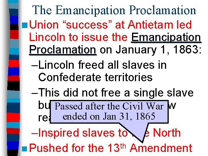 The Emancipation Proclamation n Union “success” at Antietam led Lincoln to issue the Emancipation