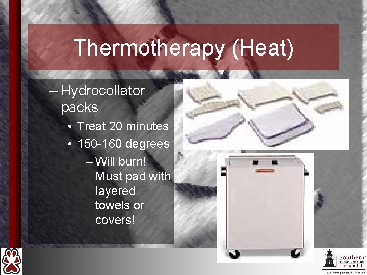 Thermotherapy (Heat) – Hydrocollator packs • Treat 20 minutes • 150 -160 degrees –