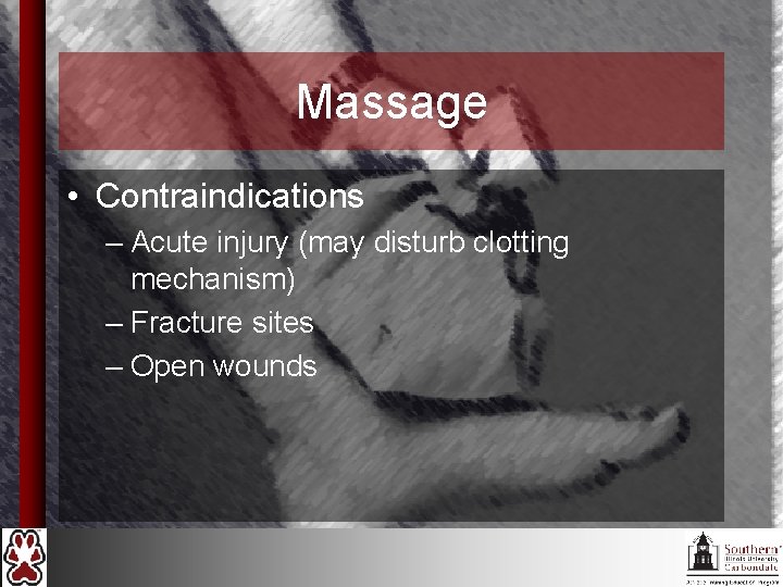 Massage • Contraindications – Acute injury (may disturb clotting mechanism) – Fracture sites –