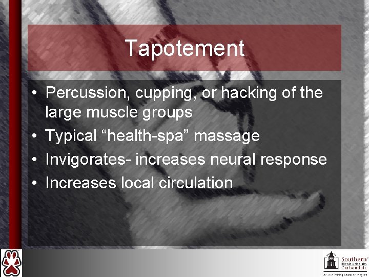 Tapotement • Percussion, cupping, or hacking of the large muscle groups • Typical “health-spa”