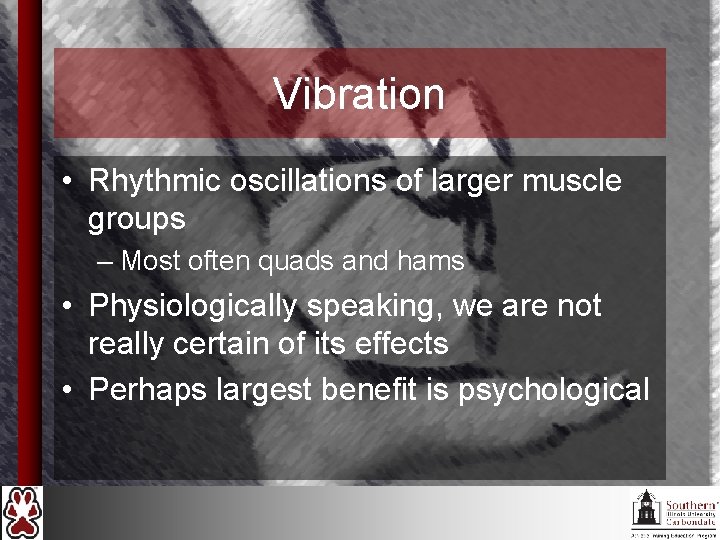 Vibration • Rhythmic oscillations of larger muscle groups – Most often quads and hams