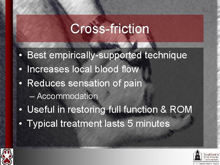 Cross-friction • Best empirically-supported technique • Increases local blood flow • Reduces sensation of