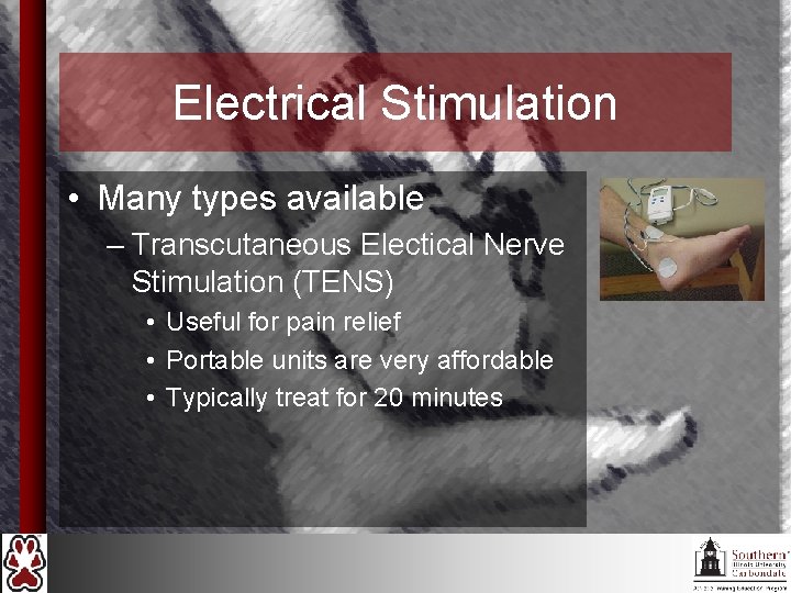 Electrical Stimulation • Many types available – Transcutaneous Electical Nerve Stimulation (TENS) • Useful