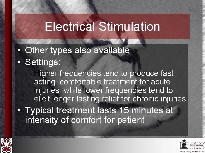 Electrical Stimulation • Other types also available • Settings: – Higher frequencies tend to