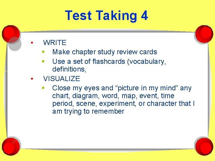 Test Taking 4 • • WRITE § Make chapter study review cards § Use