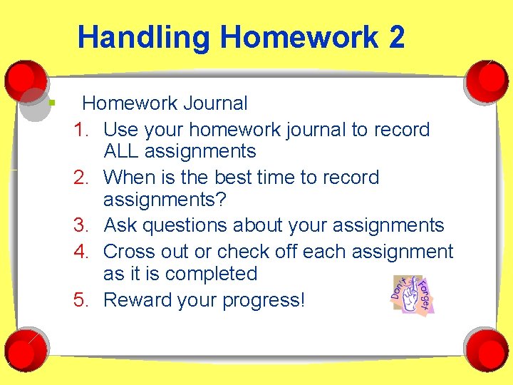 Handling Homework 2 § Homework Journal 1. Use your homework journal to record ALL