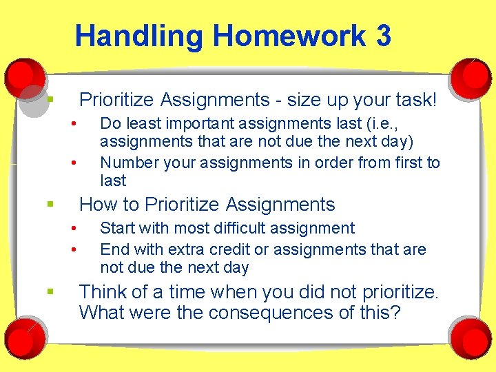 Handling Homework 3 § Prioritize Assignments - size up your task! • • §