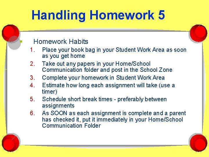 Handling Homework 5 § Homework Habits 1. 2. 3. 4. 5. 6. Place your