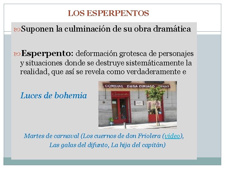 LOS ESPERPENTOS Suponen la culminación de su obra dramática Esperpento: deformación grotesca de personajes