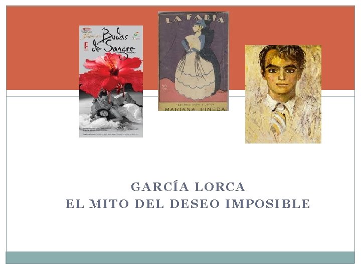obra teatral de García Lorca GARCÍA LORCA EL MITO DEL DESEO IMPOSIBLE 