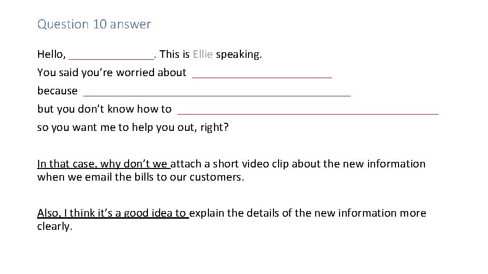 Question 10 answer Hello, _______. This is Ellie speaking. You said you’re worried about