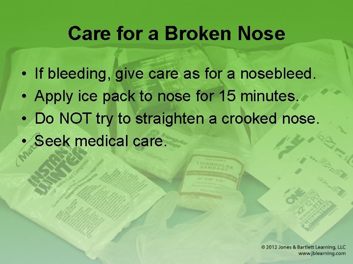 Care for a Broken Nose • • If bleeding, give care as for a