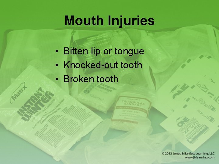 Mouth Injuries • Bitten lip or tongue • Knocked-out tooth • Broken tooth 