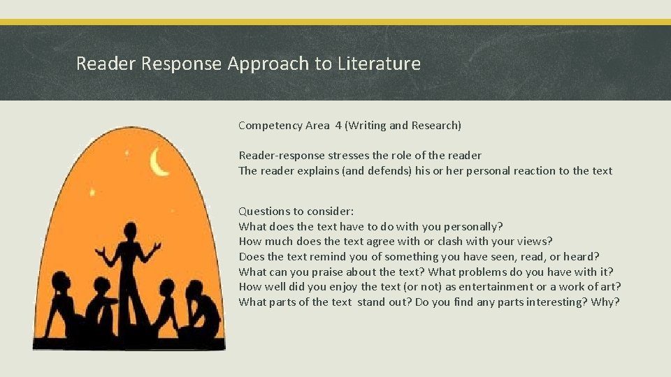 Reader Response Approach to Literature Competency Area 4 (Writing and Research) Reader-response stresses the