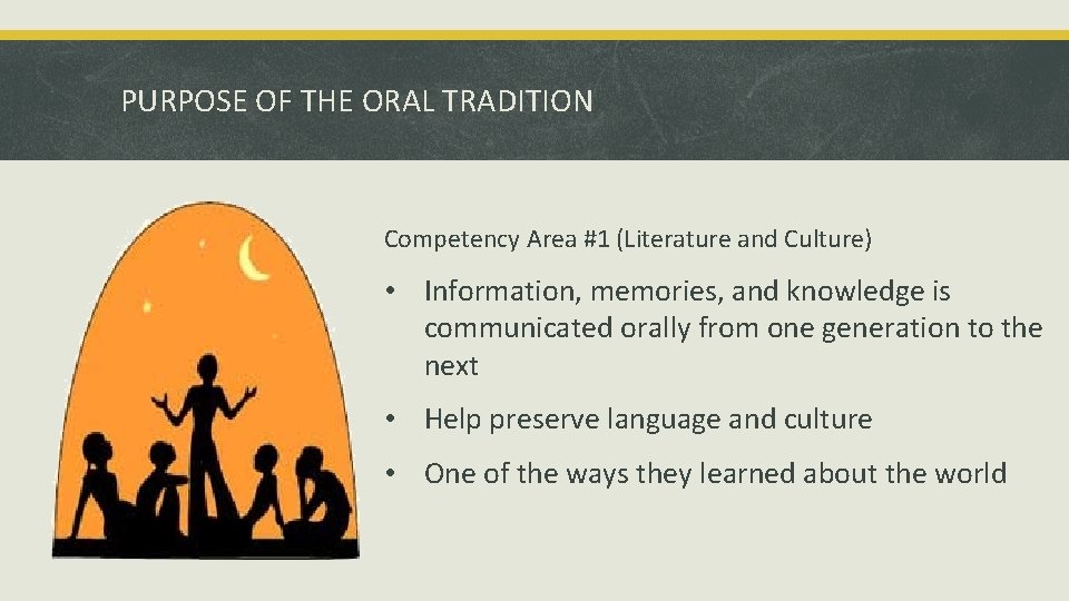 PURPOSE OF THE ORAL TRADITION Competency Area #1 (Literature and Culture) • Information, memories,