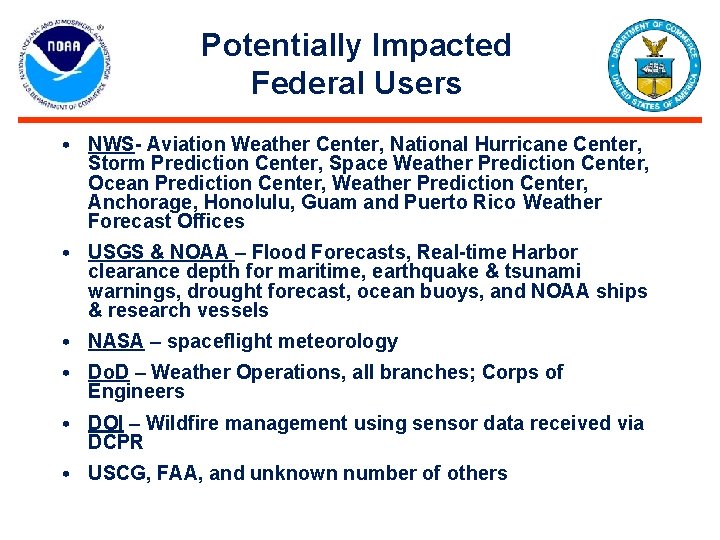 Potentially Impacted Federal Users • NWS- Aviation Weather Center, National Hurricane Center, Storm Prediction Potentially Impacted Federal Users • NWS- Aviation Weather Center, National Hurricane Center, Storm Prediction