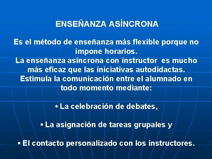 ENSEÑANZA ASÍNCRONA Es el método de enseñanza más flexible porque no impone horarios. La