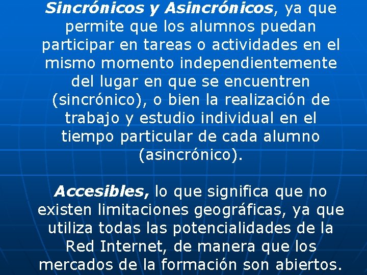 Sincrónicos y Asincrónicos, ya que permite que los alumnos puedan participar en tareas o