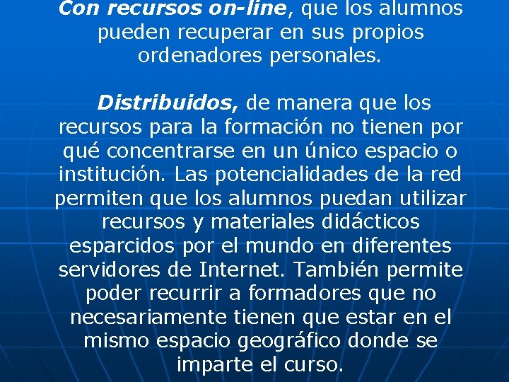 Con recursos on-line, que los alumnos pueden recuperar en sus propios ordenadores personales. Distribuidos,