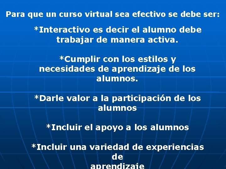 Para que un curso virtual sea efectivo se debe ser: *Interactivo es decir el