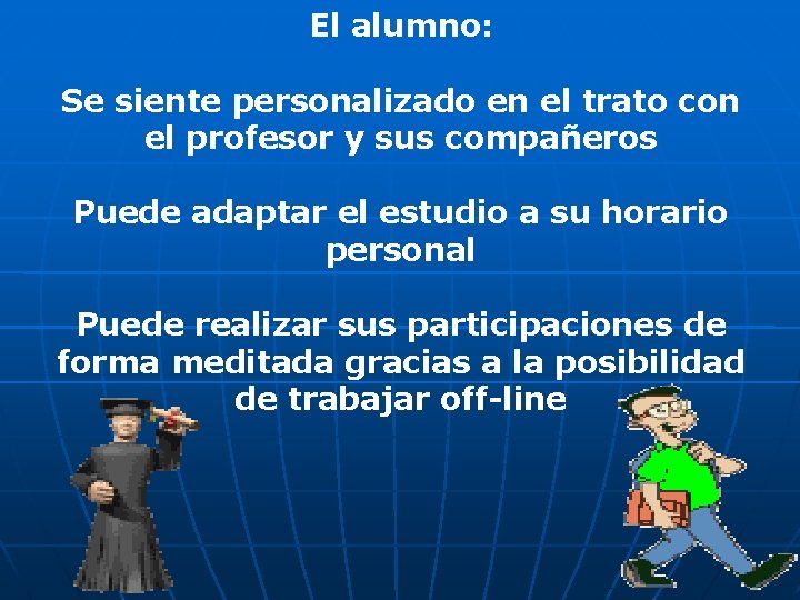 El alumno: Se siente personalizado en el trato con el profesor y sus compañeros