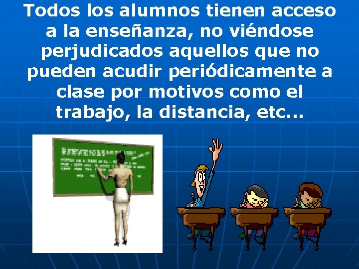 Todos los alumnos tienen acceso a la enseñanza, no viéndose perjudicados aquellos que no