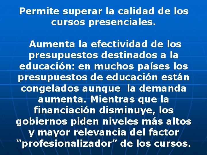 Permite superar la calidad de los cursos presenciales. Aumenta la efectividad de los presupuestos