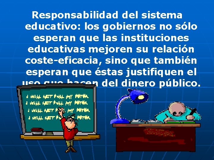 Responsabilidad del sistema educativo: los gobiernos no sólo esperan que las instituciones educativas mejoren