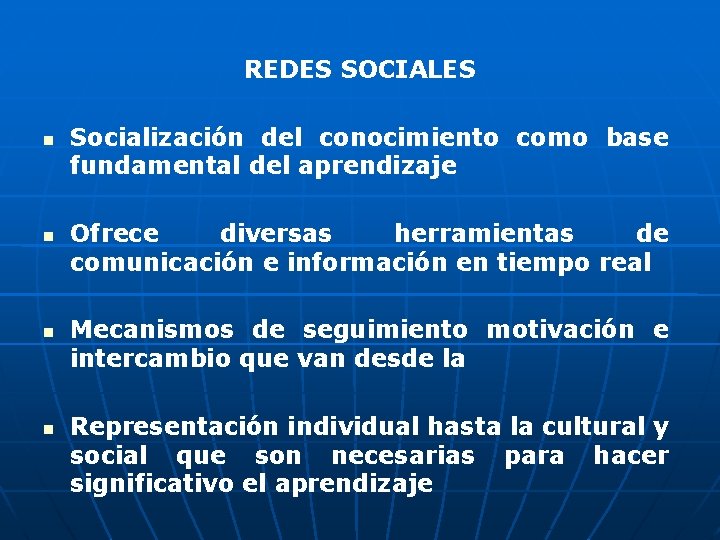 REDES SOCIALES Socialización del conocimiento como base fundamental del aprendizaje Ofrece diversas herramientas de