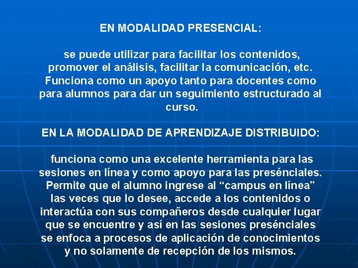 EN MODALIDAD PRESENCIAL: se puede utilizar para facilitar los contenidos, promover el análisis, facilitar