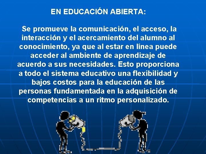 EN EDUCACIÓN ABIERTA: Se promueve la comunicación, el acceso, la interacción y el acercamiento