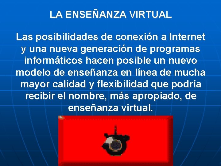 LA ENSEÑANZA VIRTUAL Las posibilidades de conexión a Internet y una nueva generación de