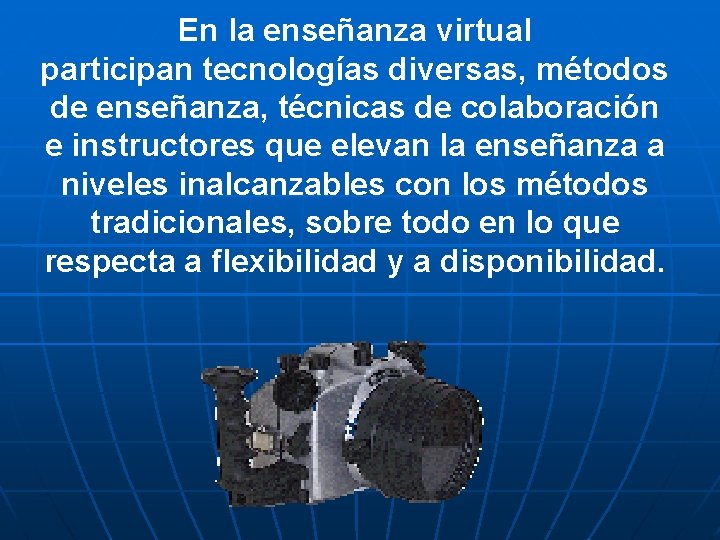 En la enseñanza virtual participan tecnologías diversas, métodos de enseñanza, técnicas de colaboración e