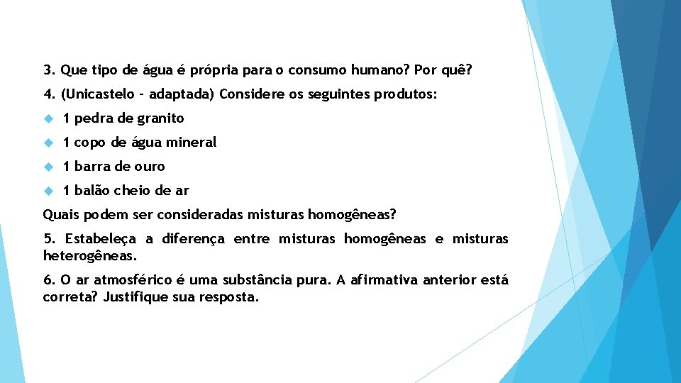 3. Que tipo de água é própria para o consumo humano? Por quê? 4.