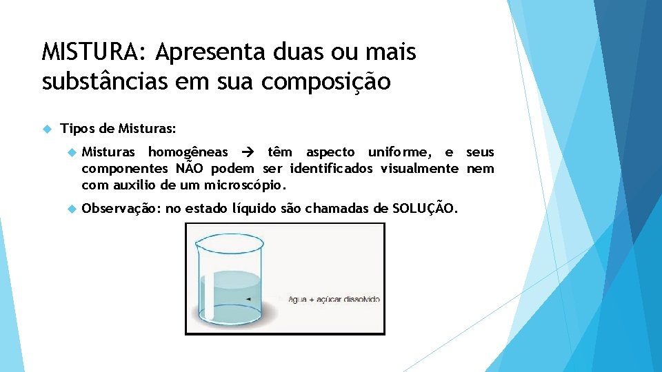 MISTURA: Apresenta duas ou mais substâncias em sua composição Tipos de Misturas: Misturas homogêneas