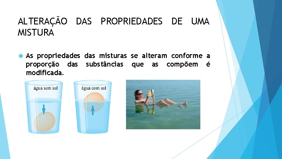 ALTERAÇÃO DAS PROPRIEDADES DE UMA MISTURA As propriedades das misturas se alteram conforme a