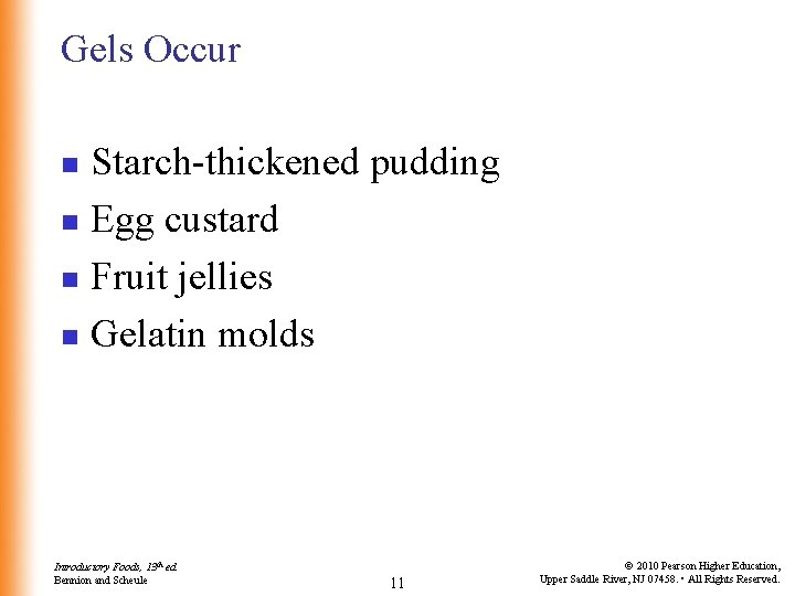 Gels Occur Starch-thickened pudding n Egg custard n Fruit jellies n Gelatin molds n