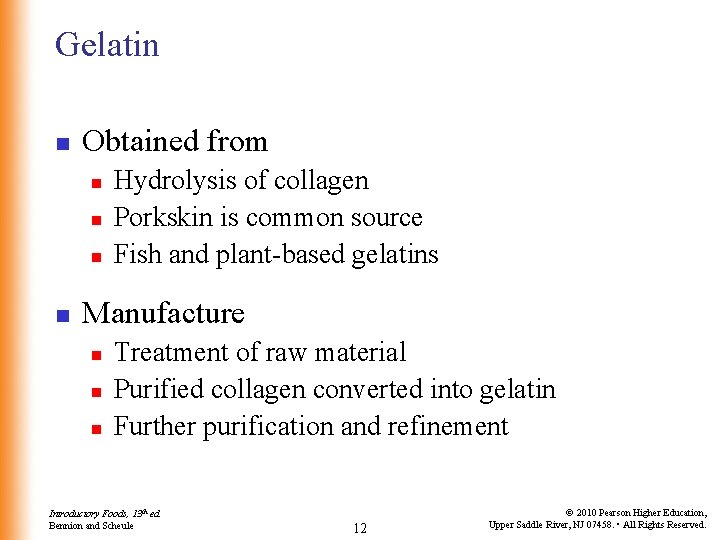 Gelatin n Obtained from n n Hydrolysis of collagen Porkskin is common source Fish