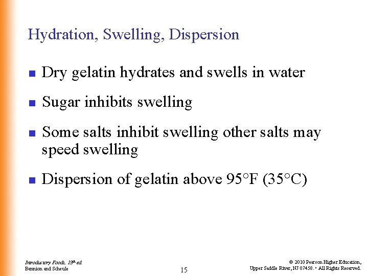 Hydration, Swelling, Dispersion n Dry gelatin hydrates and swells in water n Sugar inhibits
