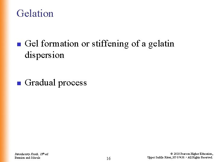 Gelation n n Gel formation or stiffening of a gelatin dispersion Gradual process Introductory