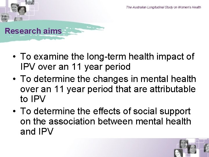 Research aims • To examine the long-term health impact of IPV over an 11